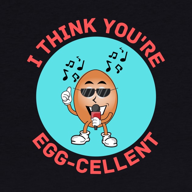 I Think You're Eggcellent | Egg Pun by Allthingspunny